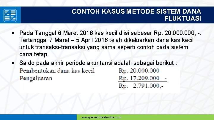 CONTOH KASUS METODE SISTEM DANA FLUKTUASI § Pada Tanggal 6 Maret 2016 kas kecil