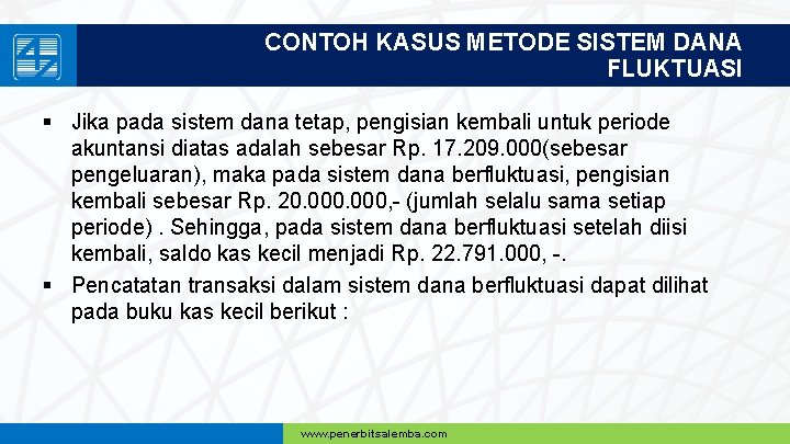 CONTOH KASUS METODE SISTEM DANA FLUKTUASI § Jika pada sistem dana tetap, pengisian kembali