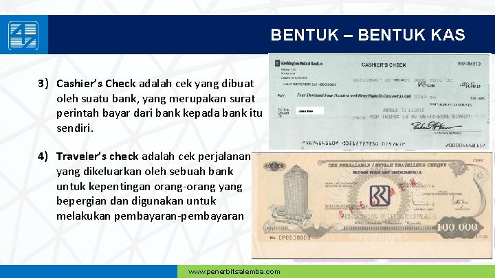 BENTUK – BENTUK KAS 3) Cashier’s Check adalah cek yang dibuat oleh suatu bank,