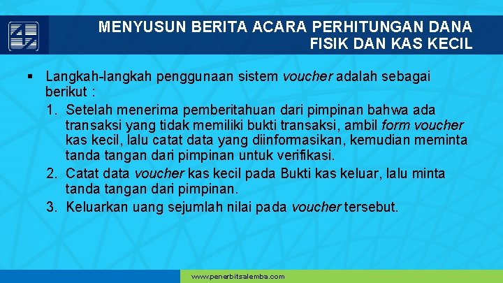 MENYUSUN BERITA ACARA PERHITUNGAN DANA FISIK DAN KAS KECIL § Langkah-langkah penggunaan sistem voucher