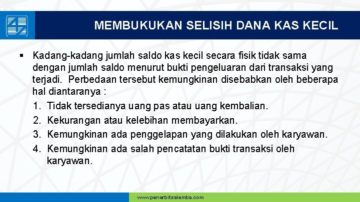 MEMBUKUKAN SELISIH DANA KAS KECIL § Kadang-kadang jumlah saldo kas kecil secara fisik tidak