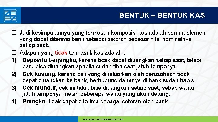 BENTUK – BENTUK KAS q Jadi kesimpulannya yang termasuk komposisi kas adalah semua elemen