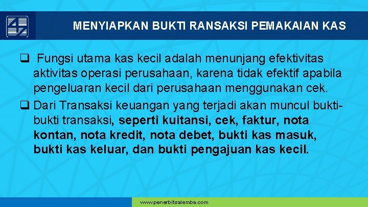 MENYIAPKAN BUKTI RANSAKSI PEMAKAIAN KAS q Fungsi utama kas kecil adalah menunjang efektivitas aktivitas