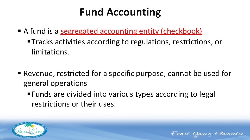 Fund Accounting § A fund is a segregated accounting entity (checkbook) § Tracks activities