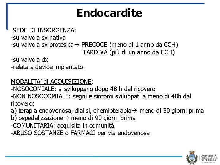 Endocardite SEDE DI INSORGENZA: -su valvola sx nativa -su valvola sx protesica PRECOCE (meno