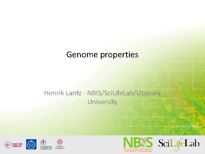 Genome properties Henrik Lantz - NBIS/Sci. Life. Lab/Uppsala University 