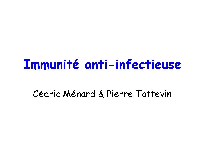 Immunité anti-infectieuse Cédric Ménard & Pierre Tattevin 