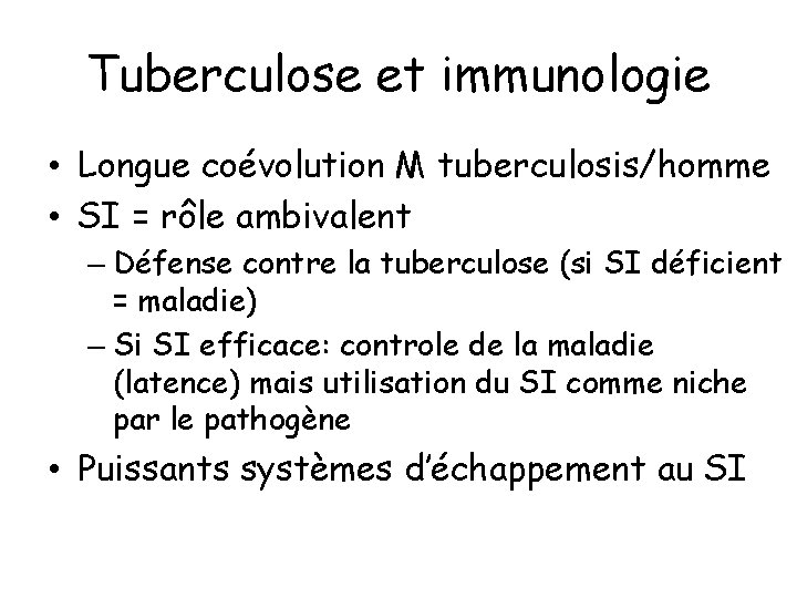 Tuberculose et immunologie • Longue coévolution M tuberculosis/homme • SI = rôle ambivalent –