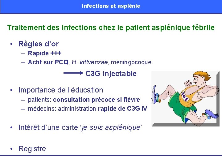 Infections et asplénie Traitement des infections chez le patient asplénique fébrile • Règles d’or
