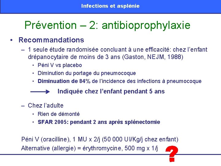 Infections et asplénie Prévention – 2: antibioprophylaxie • Recommandations – 1 seule étude randomisée