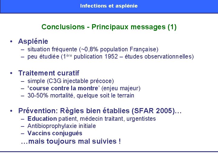 Infections et asplénie Conclusions - Principaux messages (1) • Asplénie – situation fréquente (~0,