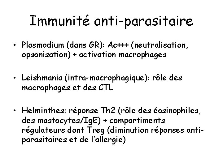 Immunité anti-parasitaire • Plasmodium (dans GR): Ac+++ (neutralisation, opsonisation) + activation macrophages • Leishmania