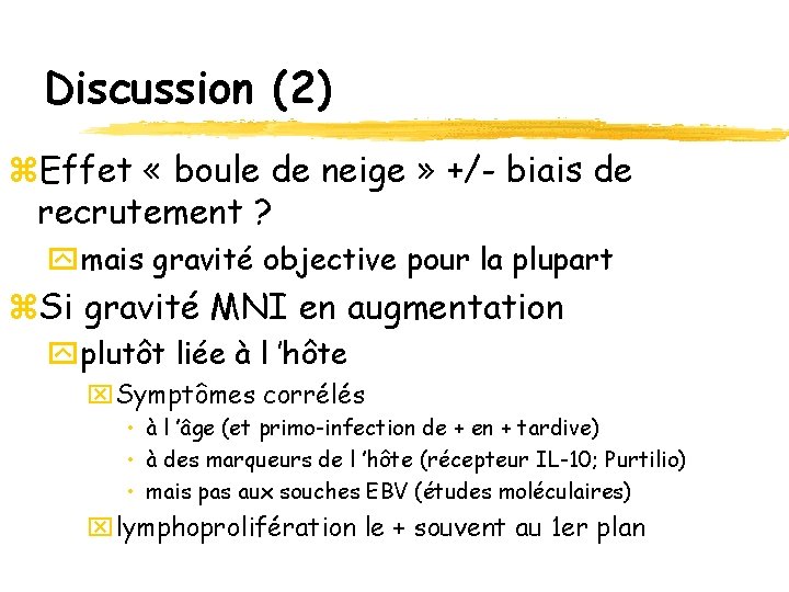 Discussion (2) z. Effet « boule de neige » +/- biais de recrutement ?