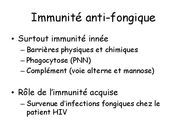 Immunité anti-fongique • Surtout immunité innée – Barrières physiques et chimiques – Phagocytose (PNN)