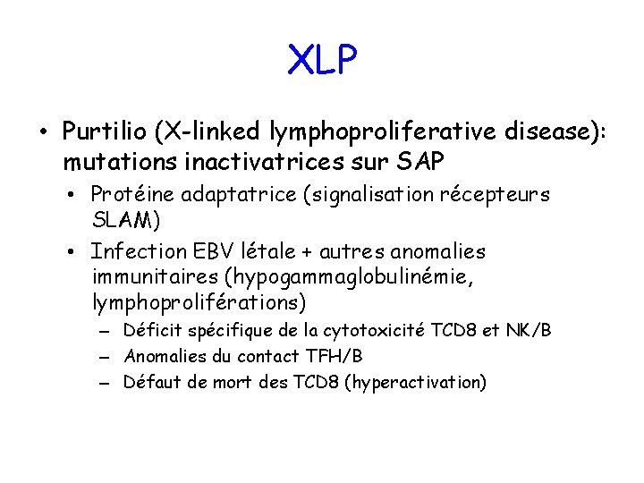 XLP • Purtilio (X-linked lymphoproliferative disease): mutations inactivatrices sur SAP • Protéine adaptatrice (signalisation