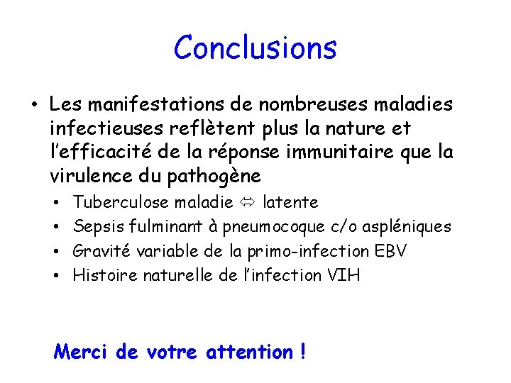 Conclusions • Les manifestations de nombreuses maladies infectieuses reflètent plus la nature et l’efficacité