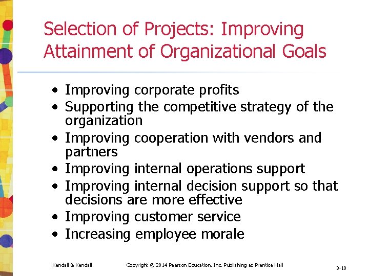 Selection of Projects: Improving Attainment of Organizational Goals • Improving corporate profits • Supporting Selection of Projects: Improving Attainment of Organizational Goals • Improving corporate profits • Supporting