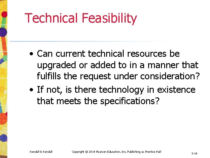 Technical Feasibility • Can current technical resources be upgraded or added to in a Technical Feasibility • Can current technical resources be upgraded or added to in a