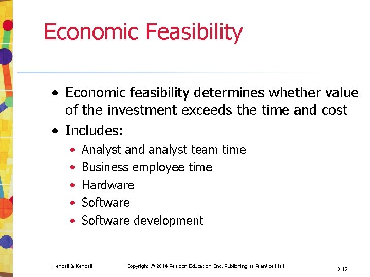 Economic Feasibility • Economic feasibility determines whether value of the investment exceeds the time Economic Feasibility • Economic feasibility determines whether value of the investment exceeds the time