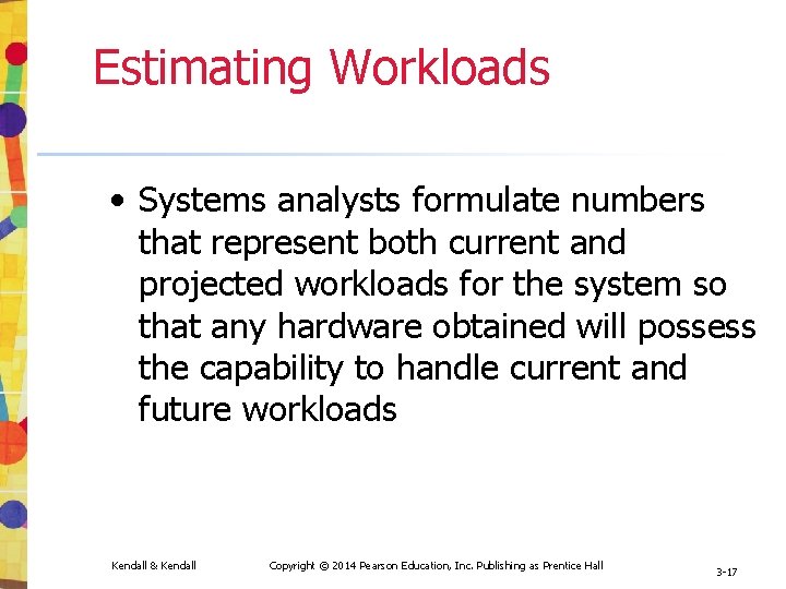 Estimating Workloads • Systems analysts formulate numbers that represent both current and projected workloads Estimating Workloads • Systems analysts formulate numbers that represent both current and projected workloads
