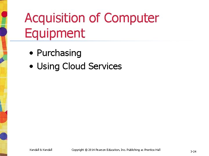Acquisition of Computer Equipment • Purchasing • Using Cloud Services Kendall & Kendall Copyright Acquisition of Computer Equipment • Purchasing • Using Cloud Services Kendall & Kendall Copyright