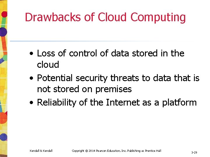 Drawbacks of Cloud Computing • Loss of control of data stored in the cloud Drawbacks of Cloud Computing • Loss of control of data stored in the cloud