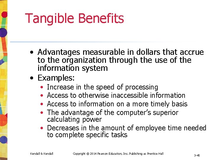 Tangible Benefits • Advantages measurable in dollars that accrue to the organization through the Tangible Benefits • Advantages measurable in dollars that accrue to the organization through the