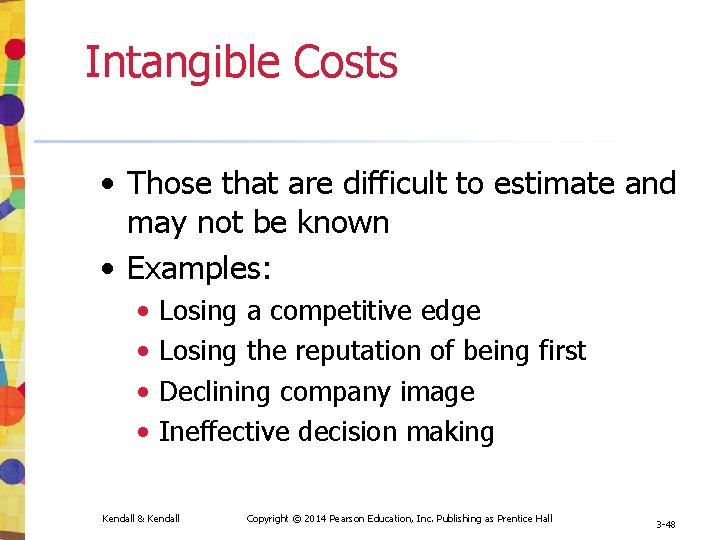 Intangible Costs • Those that are difficult to estimate and may not be known Intangible Costs • Those that are difficult to estimate and may not be known