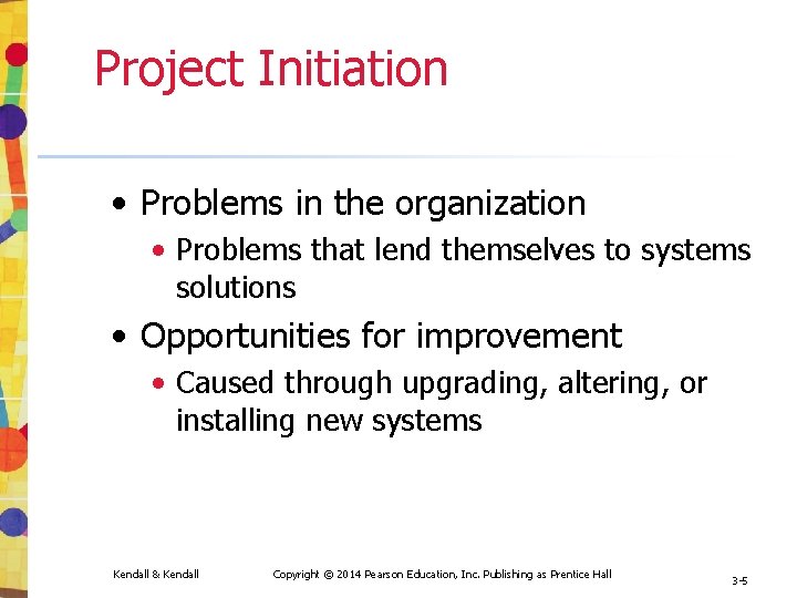 Project Initiation • Problems in the organization • Problems that lend themselves to systems Project Initiation • Problems in the organization • Problems that lend themselves to systems