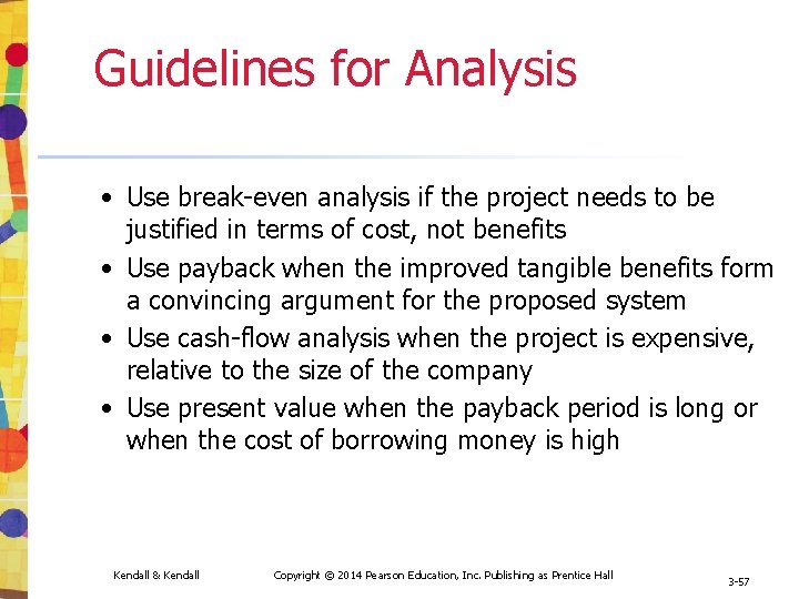 Guidelines for Analysis • Use break-even analysis if the project needs to be justified Guidelines for Analysis • Use break-even analysis if the project needs to be justified