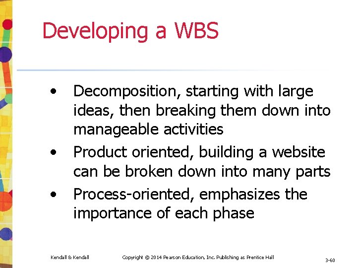 Developing a WBS • • • Decomposition, starting with large ideas, then breaking them Developing a WBS • • • Decomposition, starting with large ideas, then breaking them