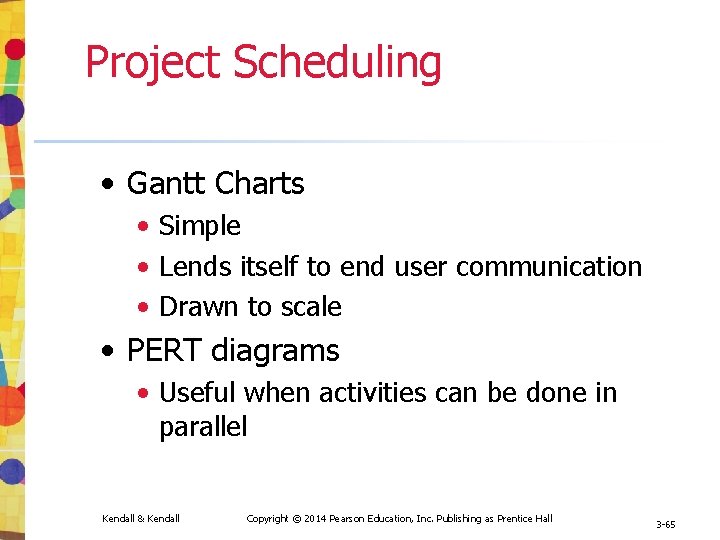 Project Scheduling • Gantt Charts • Simple • Lends itself to end user communication Project Scheduling • Gantt Charts • Simple • Lends itself to end user communication