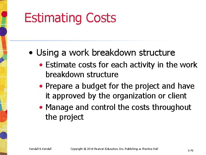Estimating Costs • Using a work breakdown structure • Estimate costs for each activity Estimating Costs • Using a work breakdown structure • Estimate costs for each activity