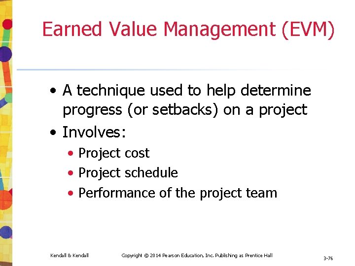 Earned Value Management (EVM) • A technique used to help determine progress (or setbacks) Earned Value Management (EVM) • A technique used to help determine progress (or setbacks)