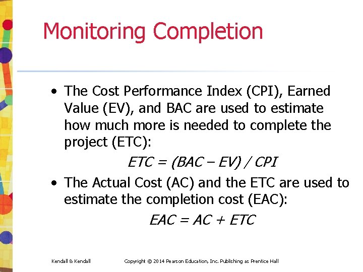 Monitoring Completion • The Cost Performance Index (CPI), Earned Value (EV), and BAC are Monitoring Completion • The Cost Performance Index (CPI), Earned Value (EV), and BAC are