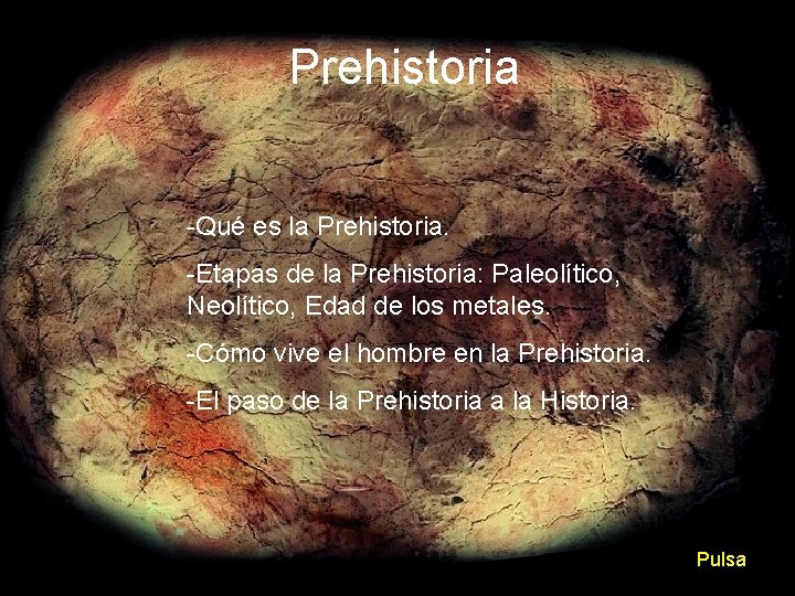 Prehistoria -Qué es la Prehistoria. -Etapas de la Prehistoria: Paleolítico, Neolítico, Edad de los