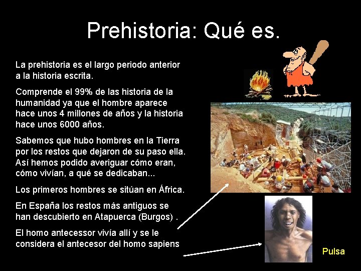Prehistoria: Qué es. La prehistoria es el largo periodo anterior a la historia escrita.