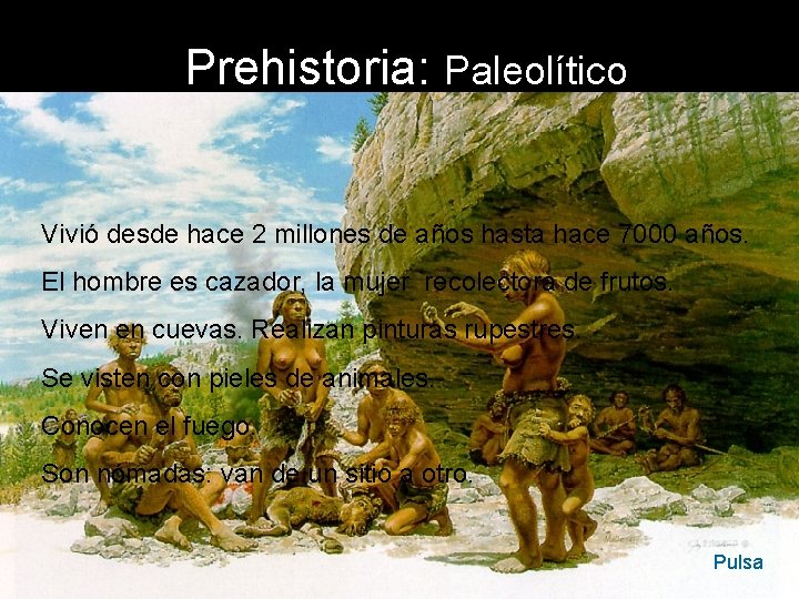 Prehistoria: Paleolítico Vivió desde hace 2 millones de años hasta hace 7000 años. El