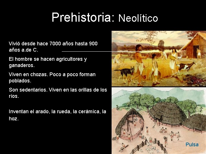 Prehistoria: Neolítico Vivió desde hace 7000 años hasta 900 años a. de C. El