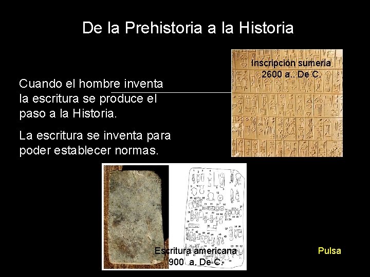 De la Prehistoria a la Historia Cuando el hombre inventa la escritura se produce