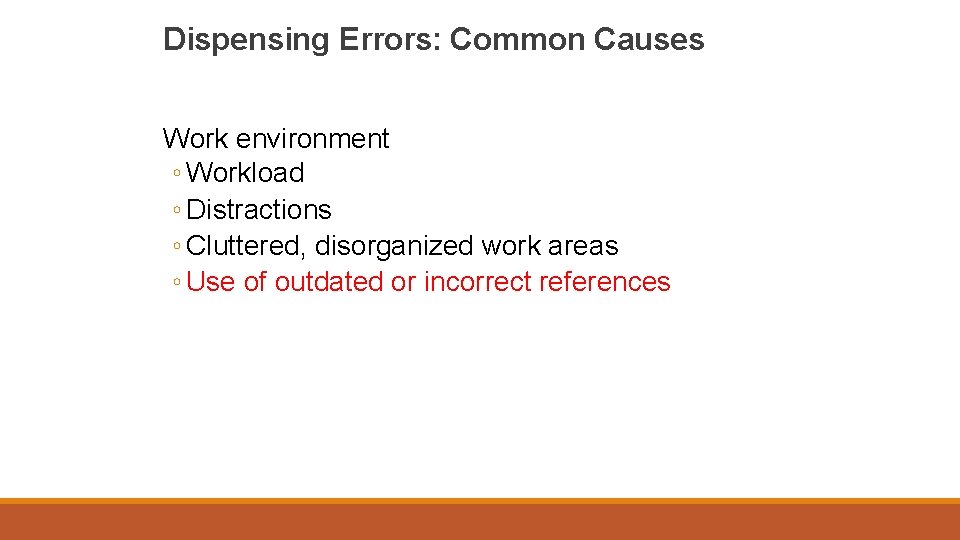 Dispensing Errors: Common Causes Work environment ◦ Workload ◦ Distractions ◦ Cluttered, disorganized work