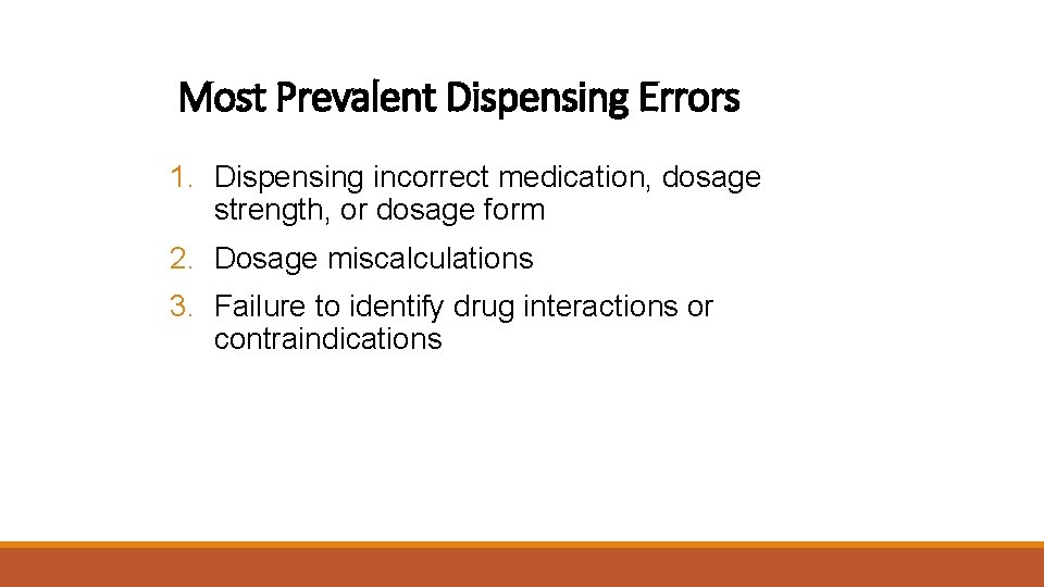 Most Prevalent Dispensing Errors 1. Dispensing incorrect medication, dosage strength, or dosage form 2.
