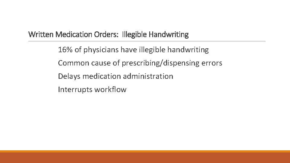 Written Medication Orders: Illegible Handwriting 16% of physicians have illegible handwriting Common cause of