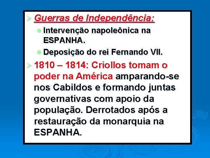 Ø Guerras de Independência: l Intervenção napoleônica na ESPANHA. l Deposição do rei Fernando Ø Guerras de Independência: l Intervenção napoleônica na ESPANHA. l Deposição do rei Fernando
