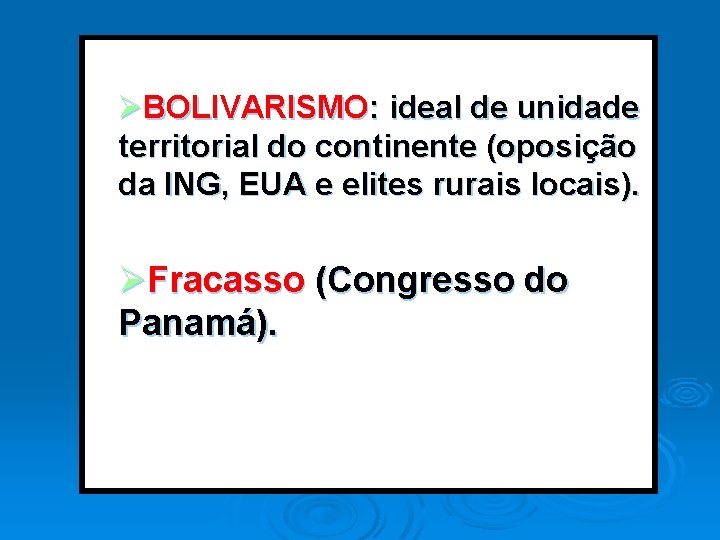 ØBOLIVARISMO: ideal de unidade territorial do continente (oposição da ING, EUA e elites rurais ØBOLIVARISMO: ideal de unidade territorial do continente (oposição da ING, EUA e elites rurais