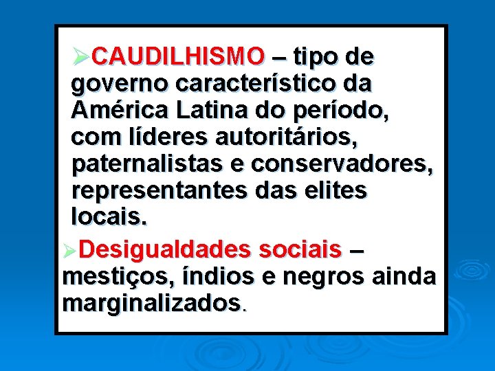 ØCAUDILHISMO – tipo de governo característico da América Latina do período, com líderes autoritários, ØCAUDILHISMO – tipo de governo característico da América Latina do período, com líderes autoritários,
