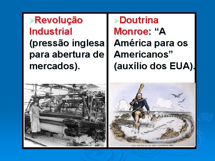 ØRevolução ØDoutrina Industrial (pressão inglesa para abertura de mercados). Monroe: “A América para os