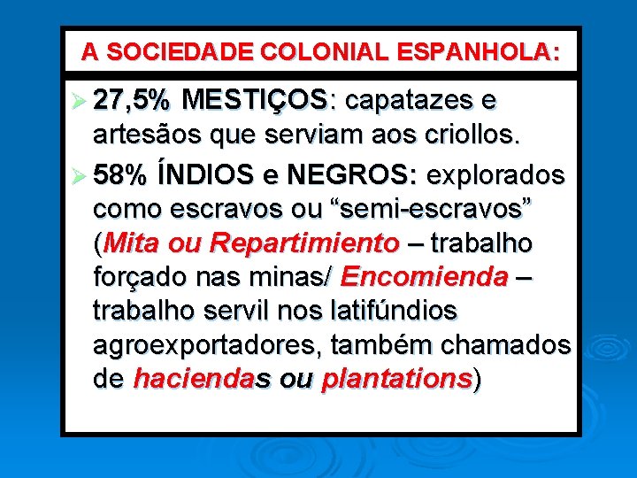 A SOCIEDADE COLONIAL ESPANHOLA: Ø 27, 5% MESTIÇOS: capatazes e artesãos que serviam aos A SOCIEDADE COLONIAL ESPANHOLA: Ø 27, 5% MESTIÇOS: capatazes e artesãos que serviam aos
