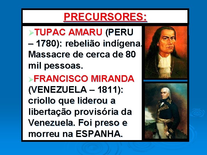 PRECURSORES: ØTUPAC AMARU (PERU – 1780): rebelião indígena. Massacre de cerca de 80 mil
