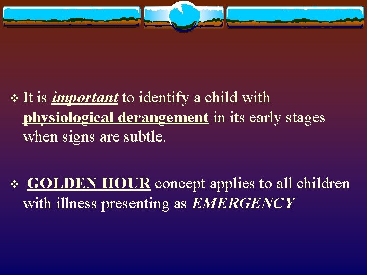 v It is important to identify a child with physiological derangement in its early